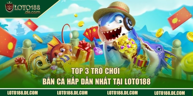 Bắn Cá LOTO188 - Săn Thưởng Khủng, Giải Trí Bất Tận 2 Các tựa game săn ngư cực sống động