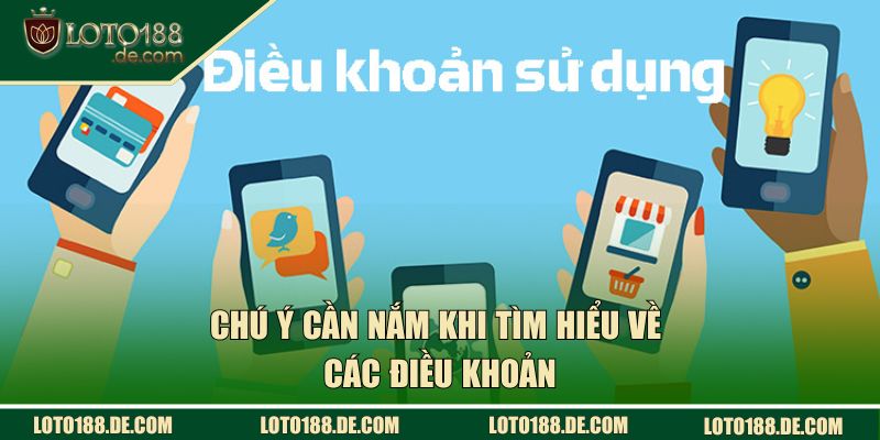 Chú ý cần nắm khi tìm hiểu về các điều khoản