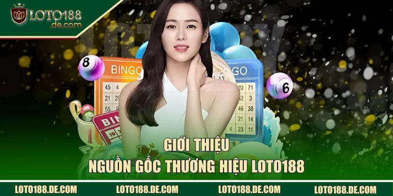 Giới thiệu nguồn gốc thương hiệu LOTO188