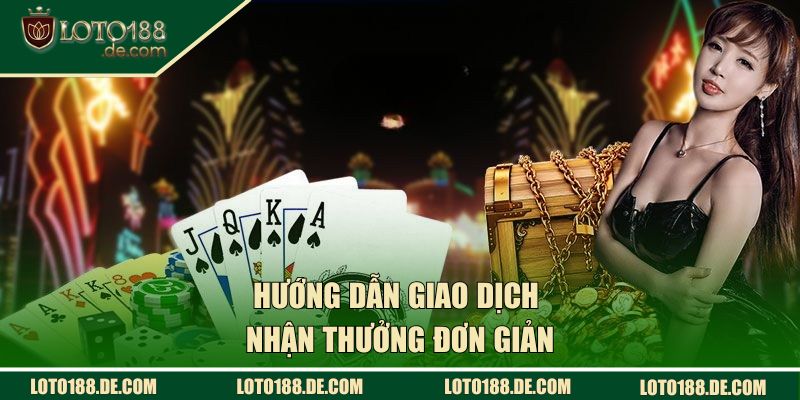 Rút Tiền LOTO188 Tốc Chiến, Nhận Thưởng Khủng Liền Tay 2 Hướng dẫn giao dịch nhận thưởng đơn giản